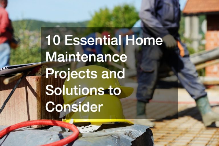 10 Essential Home Maintenance Projects and Solutions to Consider ...