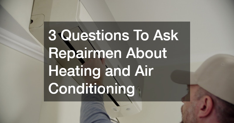 3 Questions To Ask Repairmen About Heating and Air Conditioning